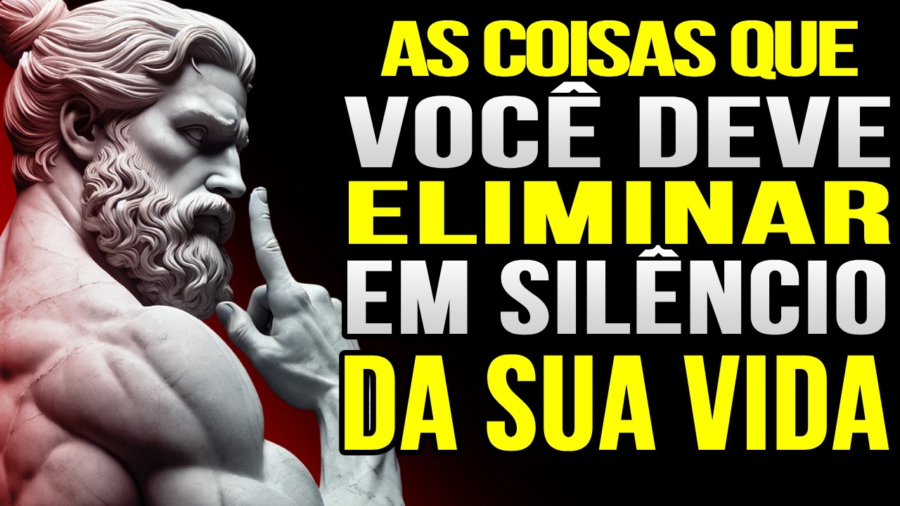 COISAS QUE VOCÊ DEVERIA ELIMINAR EM SILÊNCIO DA SUA VIDA : ESTOICISMO