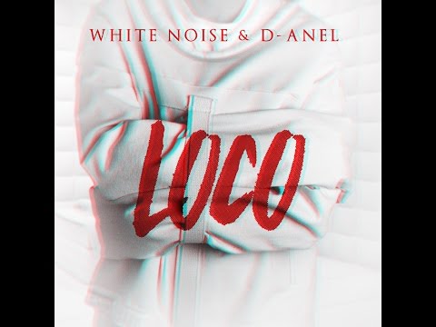 Loco - White Noise y D-Anel (@whitenoiseydanel)