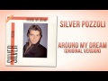 Silver Pozzoli Around My Dream Original Version