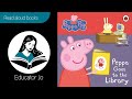 PEPPA GOES TO THE LIBRARY From The PEPPA PIG TV Series Educator Jo Read Aloud Kids Books