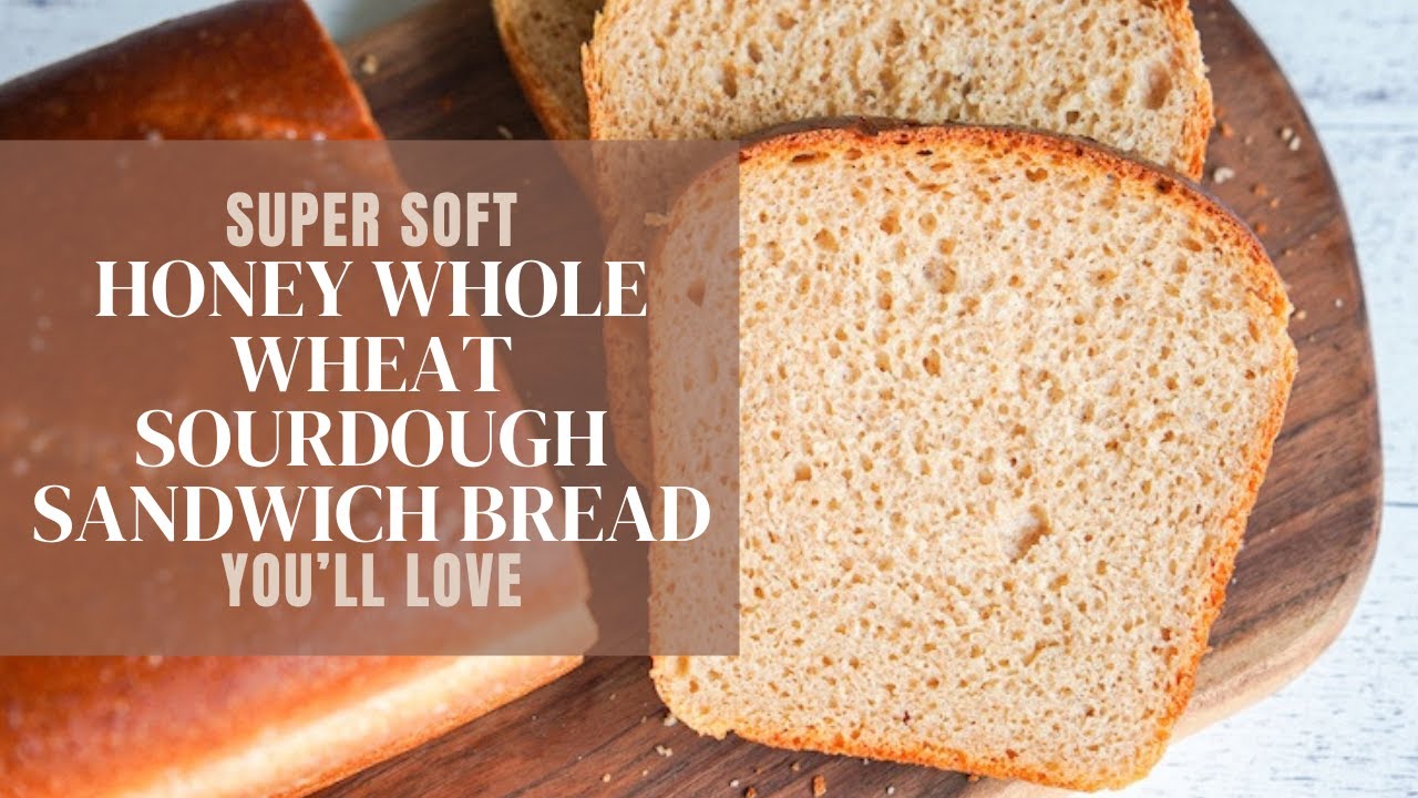 How to Make Super Soft Honey Wheat Sourdough Sandwich Bread (50% Whole Wheat)