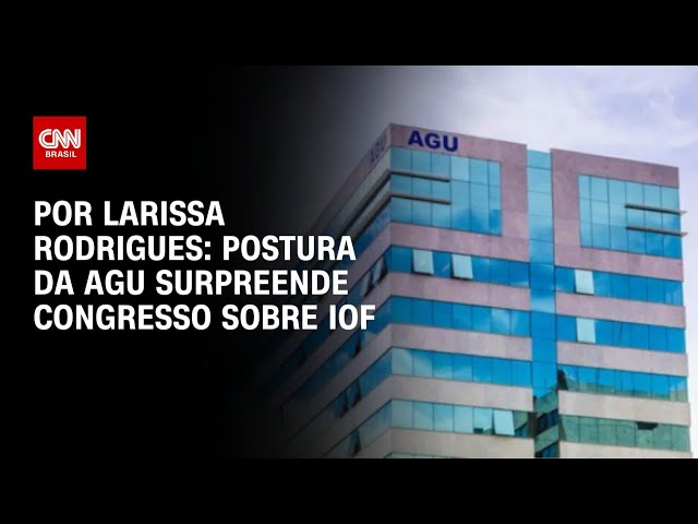 Análise: Postura da AGU surpreende Congresso sobre IOF | LIVE CNN