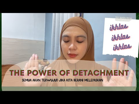 THE POWER OF MELEPASKAN (DETACHMENT). IKHLAS IKHLAS IKHLAS