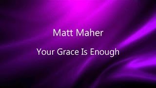 Your Grace Is Enough - Matt Maher (lyrics on screen) HD