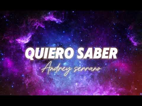 Quiero Saber - Andrey Serrano