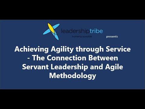 Achieving Agility through Service - The Connection Between Servant Leadership and Agile Methodology