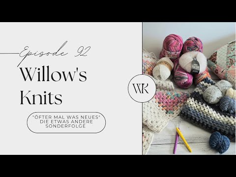 Willow's Knits Ep. 92 "öfter mal was neues" - eine Sonderfolge