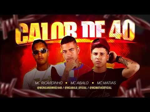 MC ABALO MC RICARDINHO E MC MATIAS - CALOR DE 40 - MUSICA NOVA