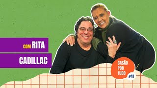 Casão Pod Tudo: Rita Cadillac