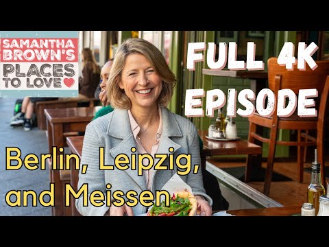 Berlin, Leipzig, and Meissen, Germany - Samantha Brown's Places to Love FULL 4K EPISODE