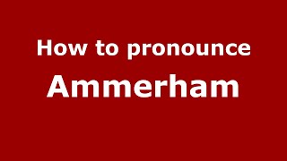 How to pronounce Ammerham