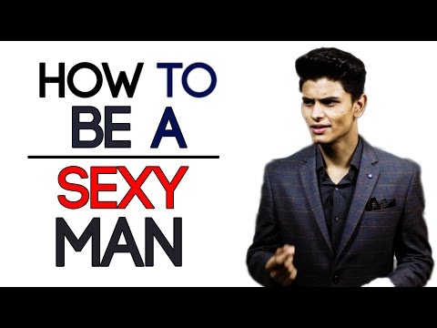 How To Be SEXY | 5 Ways To Improve Your SEXINESS | Mayank Bhattacharya Video