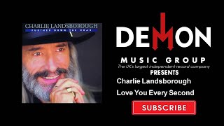 Charlie Landsborough - Love You Every Second
