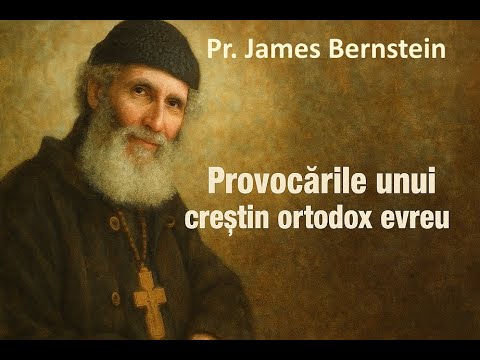 Pr. James Bernstein - Provocările unui creștin ortodox evreu