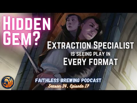 [PODCAST] Hidden Gem? Extraction Specialist Is Seeing Play in EVERY Format » Faithless Brewing
