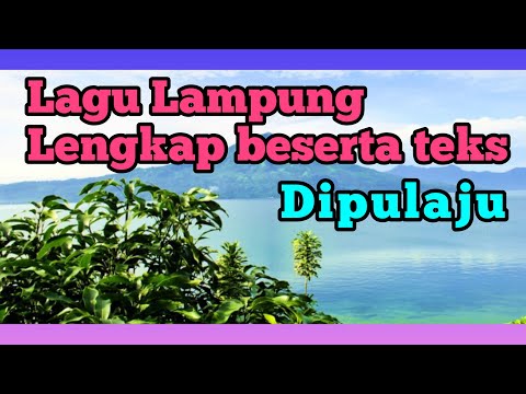 LAGU LAMPUNG DIPULAJU YANG ENAK DI DENGAR LENGKAP BESERTA TEKS