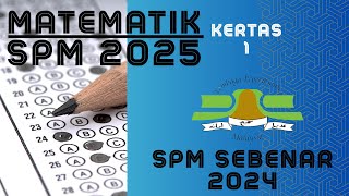 MATEMATIK SPM 2025: SPM SEBENAR 2024 K1