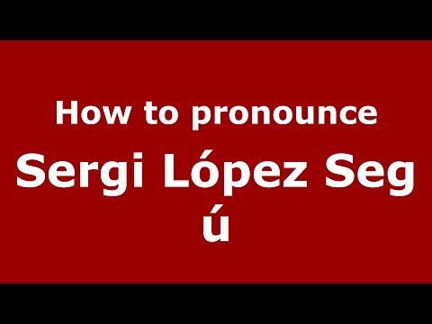 How to pronounce Sergi López Segú (Spain/Spanish) - PronounceNames.com