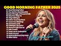 Good Morning Father Prayer Power Best Christian Songs