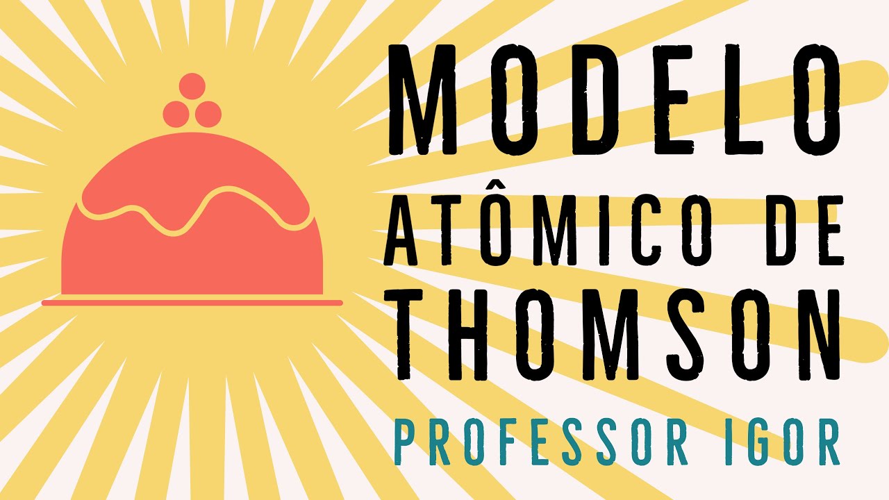 Modelo Atômico de Thomson | Modelo Pudim de Passas | Atomística | Química Geral