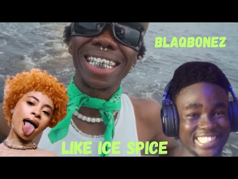Blaqbonez needs therapy 🤦🏿‍♂️ | Blaqbonez - Like Ice Spice