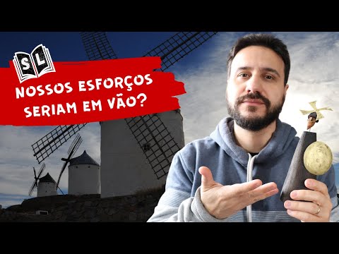 Sobre os "esforços em vão" - a batalha dos moinhos de vento em Dom Quixote, de Miguel de Cervantes