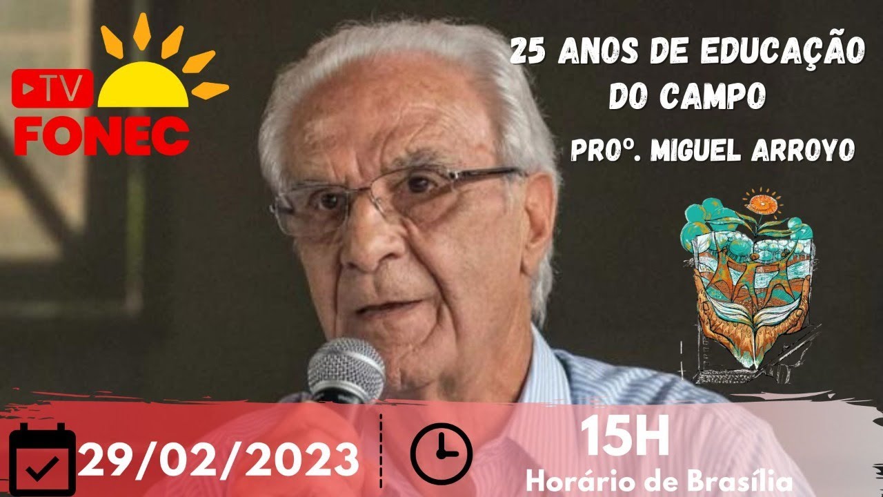 25 anos de Educação do Campo. Convidado: Professor Miguel Arroyo