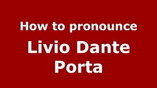 How to pronounce Livio Dante Porta