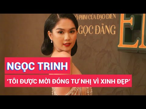Ngọc Trinh: ‘Tôi được mời đóng mỹ nhân Tư Nhị vì xinh đẹp’