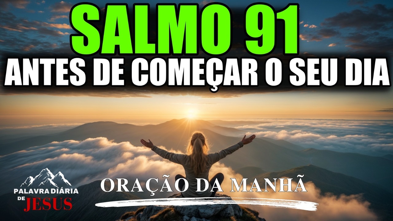 Salmo 91 Para Começar o Dia Abençoado com Deus | Poderosa Oração da Manhã | A Palavra do dia