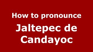 How to pronounce Jaltepec De Candayoc