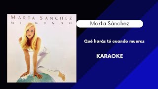 Qué harás tú cuando mueras (Karaoke) - Marta Sánchez