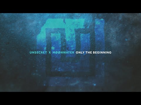 UNSECRET X MØØNWATER - ONLY THE BEGINNING [OFFICIAL AUDIO]
