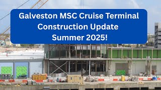 Galveston MSC Cruise Terminal Summer 2025 Progress!