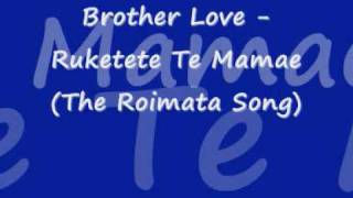 Brother Love - Ruketekete Te Mamae (The Roimata Song)