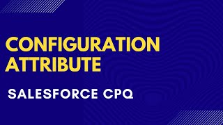 Salesforce CPQ Configuration Attribute