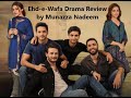 Ehd E Wafa Drama Review Pakistani TV Drama Review All True Reviews