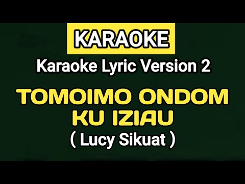 KARAOKE | TOMOIMO ONDOM KU IZIAU - Lucy Sikuat