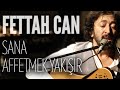 Fettah Can - Sana Affetmek Yakışır (JoyTurk Akustik ...