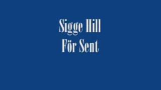 Sigge Hill - För Sent
