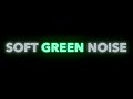 (10 hrs, No Ads) Soft Green Noise for Focus, Sleeping or Meditating (Black Screen)