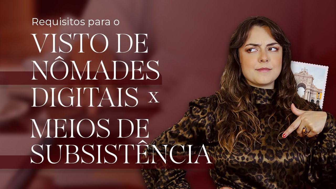 MEIOS DE SUBSISTÊNCIA: O que você precisa saber para aplicar o Visto de Nômade Digital?