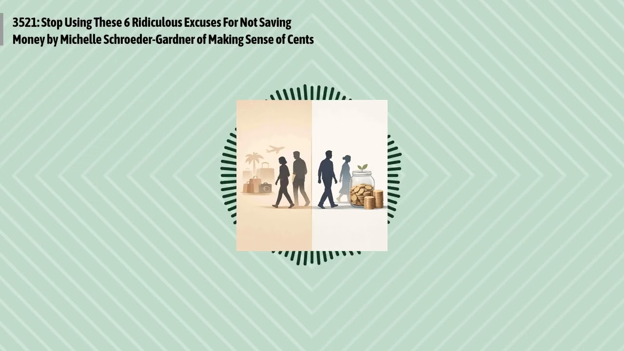 3521: Stop Using These 6 Ridiculous Excuses For Not Saving Money by Michelle Schroeder-Gardner...