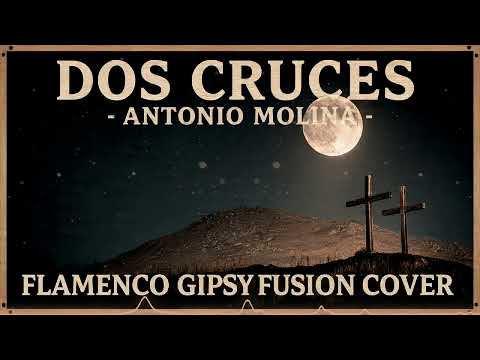 DOS CRUCES _ANTONIO MOLINA (FLAMENCO GIPSY FUSION COVER )