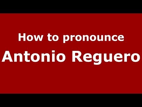 How to pronounce Antonio Reguero (Spanish/Spain) - PronounceNames.com