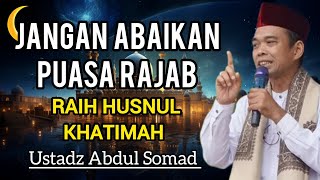 Download lagu JANGAN SIA-SIAKAN BULAN RAJAB!! | I USTADZ ABDUL SOMAD  mp3