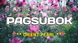 PAGSUBOK | ORIENT PEARL | KARAOKE | LYRICS