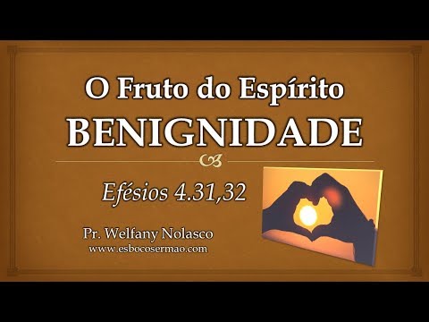 O Fruto do Espírito: BENIGNIDADE