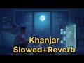 Khanjar punjabi sad song Slowed and reverb