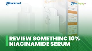 Review SOMETHINC 10% Niacinamide + Moisture Sabi Beet Max Brightening Serum